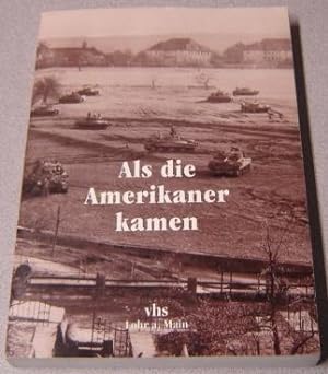 Als Die Amerikaner Kamen: Kriegsende Und Nachkriegszeit in Lohr A. Main 1945-1948 (As the America...