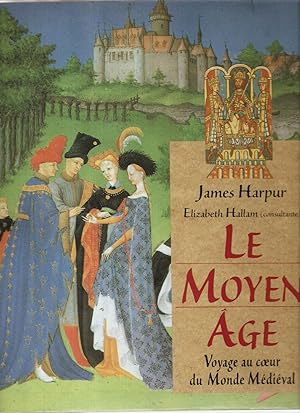 Le Moyen Age.Voyage au coeur du Monde Médiéval