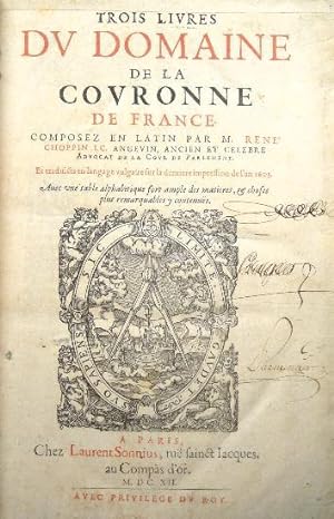 Trois Livres Du Domaine De La Couronne De France, Composés En Latin et Traduits En Langage Vulgaire.
