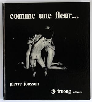 Comme une fleur. Photographies de Pierre Jousson, texte de Jan Nova, préface de Michel Bernard.