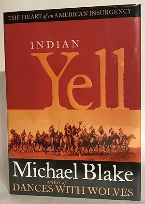 Indian Yell. The Heart on an American Insurgency. Signed.