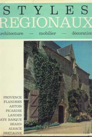STYLES REGIONAUX: Architecture, Mobilier, Decoration. Vol. 1: Provence, Flandre, Artois, Picardie...