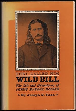 They Called Him Wild Bill; the Life and Adventures of James Butler Hickok