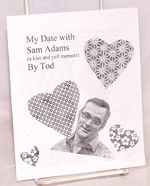 My Date with Sam Adams. (A kiss and yell memoir)