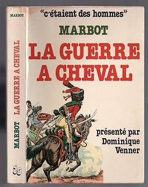 La Guerre à Cheval : textes choisis et présentés par Dominique Venner