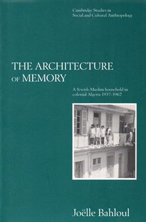 The Architecture of Memory: A Jewish-Muslim Household in Colonial Algeria, 1937-1962 (Cambridge S...