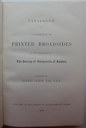 Catalogue of a Collection of Printed Broadsides in the Possession of the Society of Antiquaries o...