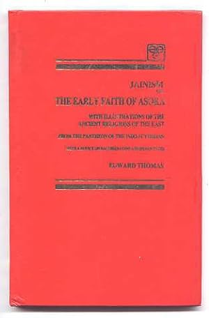 JAINISM OR THE EARLY FAITH OF ASOKA WITH ILLUSTRATIONS OF THE ANCIENT RELIGIONS OF THE EASTFROM T...