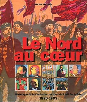 Le Nord au coeur. Historique de la Fédération du Nord du Part Socialiste 1880-1993