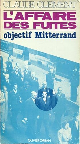 L'affaire des fuites. Objectif Mitterrand