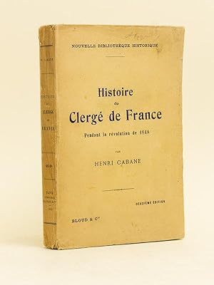 Histoire du Clergé de France pendant la Révolution de 1848. De la chute de Louis-Philippe à l'éle...