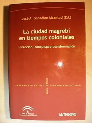 La ciudad magrebí en tiempos coloniales. Invención, conquista y transformación