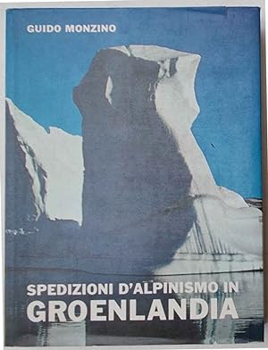 Spedizioni d'alpinismo in Groenlandia. Atti delle spedizioni G.M. 1960 - 1961 - 1962 -1963 - 1964.