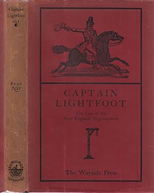 Captain Lightfoot: The Last of the New England Highwaymen - A Narrative of His Life and Adventure...