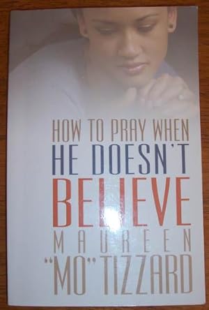 How to Pray When He Doesn't Believe