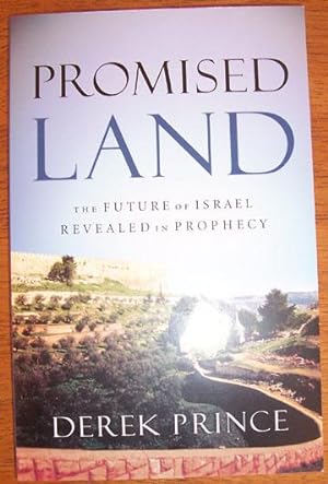 Promised Land: The Future of Israel Revealed in Prophecy