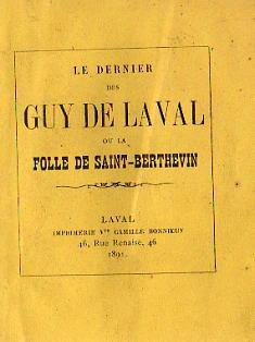 Le Dernier Guy de Laval ou la Folle de Saint-Berthevin. [Roman Historique].