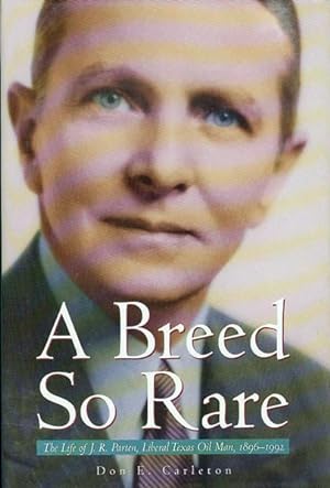 A Breed So Rare: The Life of J.R. Parten, Liberal Texas Oil Man, 1896-1992