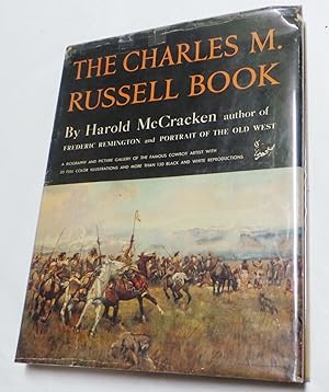 The Charles M. Russell Book: The Life and Work of the Cowboy Artist (Signe First Edition)