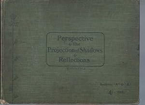 PERSPECTIVE, Including the Projection of Shadows and Reflections, and the Practical Application o...