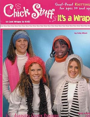 CHICK STUFF : IT'S A WRAP : Goof-Proof Knitting for Ages 10 and Up