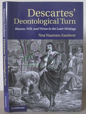 Descartes' Deontological Turn: Reason, Will, and Virtue in the Later Writings.
