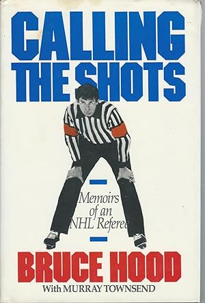 Calling the Shots : Memoirs of an NHL Referee