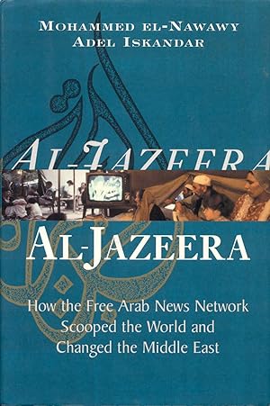 Al-Jazeera: How the Free Arab News Network Scooped the World and Changed the Middle East