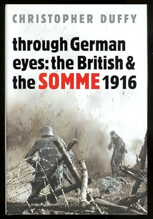 THROUGH GERMAN EYES: THE BRITISH AND THE SOMME 1916.
