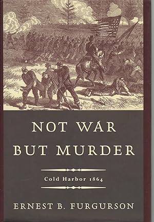 Not War But Murder Cold Harbor 1864