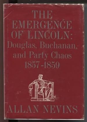The Emergence of Lincoln: Douglas, Buchanan, and Party Chaos 1857-1859. Vol. 1