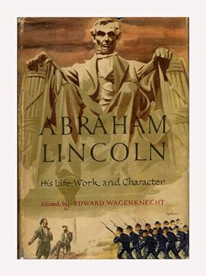 Abraham Lincoln: His Life, Work and Character - 1st Edition/1st Printing