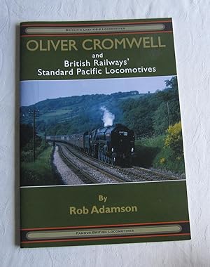 Oliver Cromwell and British Railways' Standard Pacific Locomotives (Famous British Locomotives)