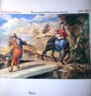 Da Tiziano a El Greco - Per la storia del Manierismo a Venezia 1540 - 1590