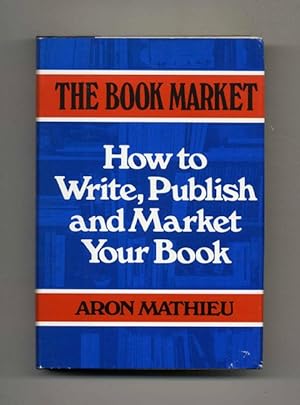 The Book Market: How to Write, Publish and Market Your Book - 1st Edition/1st Printing