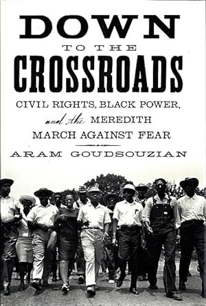Down to the Crossroads: Civil Rights, Black Power, and the Meredith March Against Fear