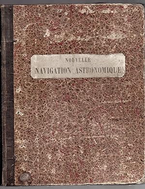 Traité de Navigation - Navigation Astronomique - Nouvelle Navigation Astronomique : Théorie par M...