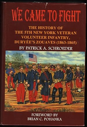 We Came To Fight; The History of the 5th New York Veteran Volunteer Infantry, Duryée's Zouaves (1...