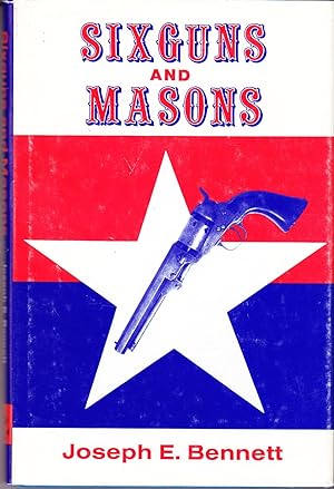 Sixguns and Masons: Profiles of Selected Texas Rangers and Prominent Westerners