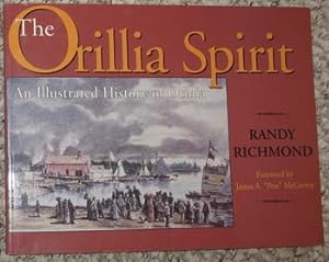 The Orillia Spirit: An illustrated history of Orillia [ ORILLA the Sunshine City in Central Ontar...