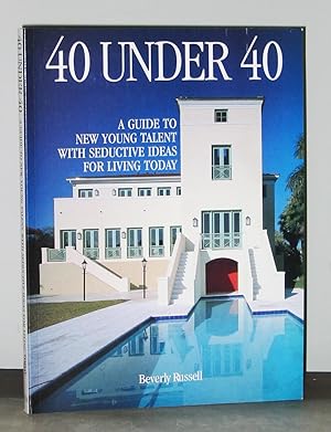40 Under 40: A Guide to New Young Talent with Seductive Ideas for Living Today