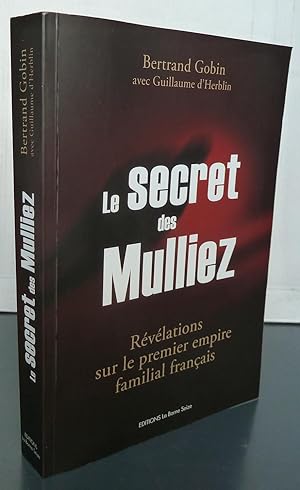 LE SECRET DES MULLIEZ - REVELATIONS SUR LE PREMIER EMPIRE FAMILIAL FRANCAIS
