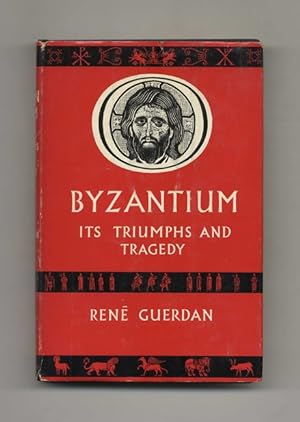 Byzantium: its Triumphs and Tragedy - 1st US Edition/1st Printing
