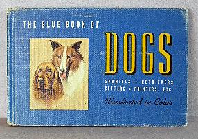 THE BLUE BOOK OF DOGS, Sporting Dogs, Working Dogs, Non-Sporting Dogs Including Spaniels, Retriev...