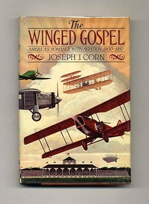 The Winged Gospel: America's Romance with Aviation, 1900-1950 -1st Edition/1st Printing
