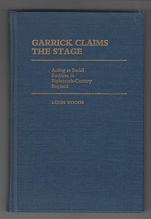 Garrick Claims the Stage; Acting As Social Emblem in Eighteenth-Century England