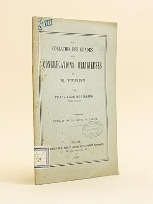 La Collation des grades, les Congrégations religieuses et M. Ferry.