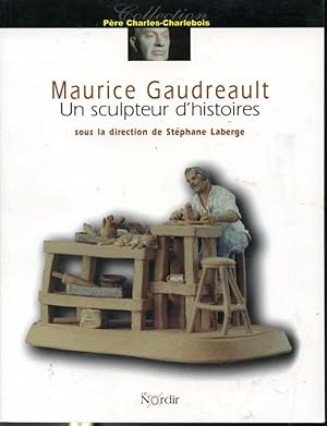 Maurice Gaudreault un sculpteur d'histoires