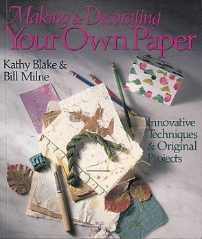 Making & Decorating Your Own Paper: Innovative Techniques & Original Projects