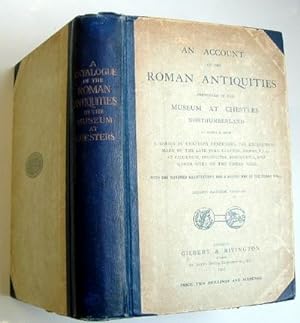 An Account of the Roman Antiquities Preserved in the Museum at Chesters Northumberland